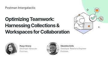 Optimizing Teamwork: Harnessing Collections & Workspaces for Collaboration | Postman Intergalactic