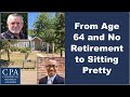 From Age 64 and No Retirement to Sitting Pretty