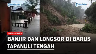 DETIK-DETIK BANJIR dan Longsor Terjang Kecamatan Barus, Ratusan Rumah Terendam Banjir