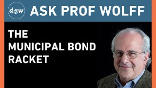 Ask Prof Wolff:  The Municipal Bond Racket