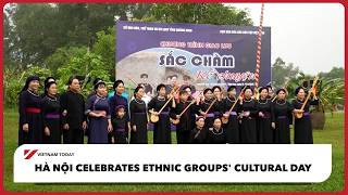 Hà Nội celebrates Ethnic Groups' Cultural Day | Vietnam Today