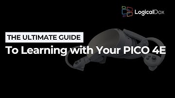 LogicalDox x PICO: The Ultimate Guide to Learning with the PICO 4E