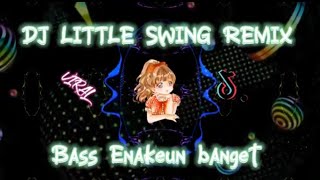 DJ LITTLE SWING REMIX FULL BASS ENAKEUN BANGET VIRAL TERBARU 2023