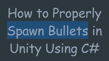 How to Properly Spawn Bullets in Unity Using C#