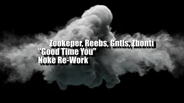 [Noke Re-Work] Zookëper, Reebs, Gntls, Zhonti  - Good Time You (Free Download)