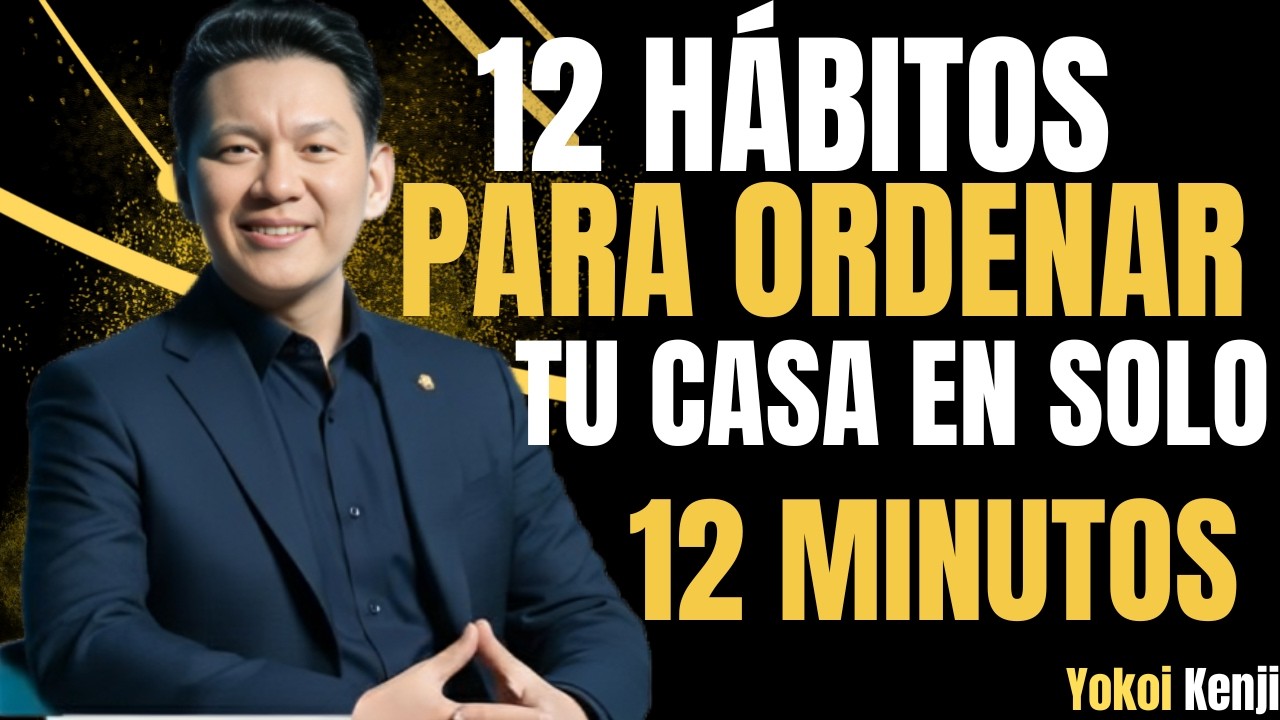 12 HÁBITOS Japoneses para Ordenar tu Casa EN SOLO 12 MINUTOS — Yokoi Kenji