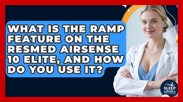 What Is The Ramp Feature On The ResMed AirSense 10 Elite, And How Do You Use It?