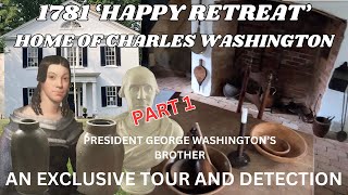 1781 'HAPPY RETREAT' CHARLES WASHINGTON'S MANOR AN EXCLUSIVE TOUR AND DETECTION PART 1
