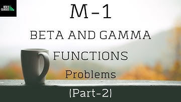 M-I - BETA AND GAMMA FUNCTIONS - PROBLEMS - PART - 2