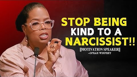 Stop Being Kind to a Narcissist – Oprah Winfrey