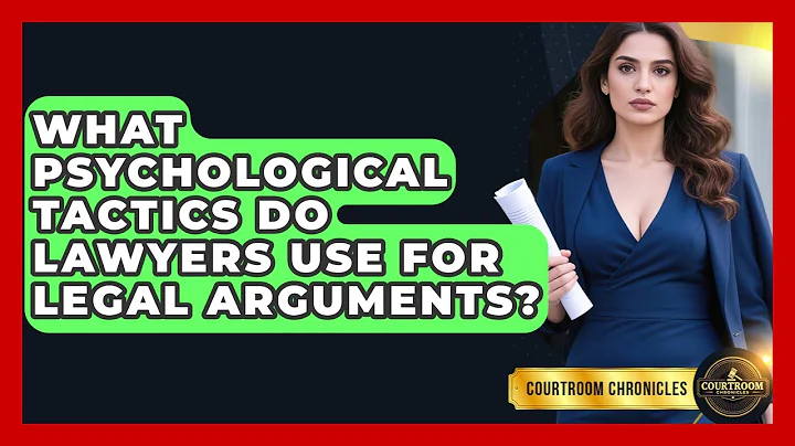 What Psychological Tactics Do Lawyers Use For Legal Arguments? - Courtroom Chronicles