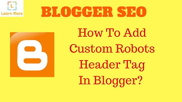 How To Add Custom Robots Header Tag? Best SEO for Blogger