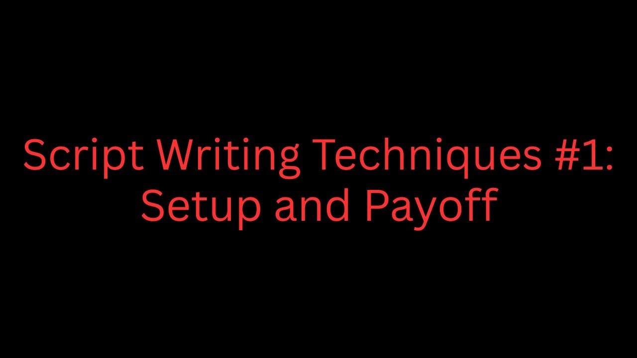 Script Writing Techniques #1: Setup and Payoff
