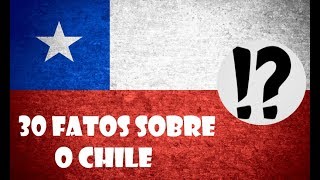 30 FATOS SOBRE O CHILE - PAÍSES #5 30 FATOS SOBRE O CHILE - PAÍSES #5
