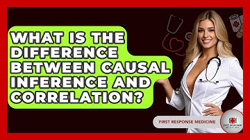What Is The Difference Between Causal Inference And Correlation? - First Response Medicine