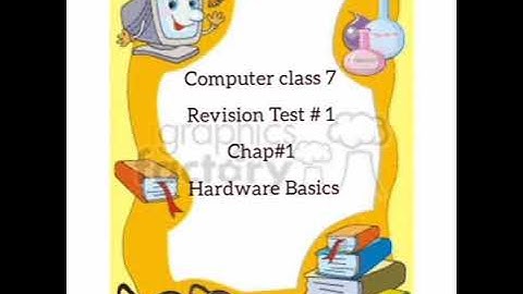 computer class7 Revision Test#1 ch#1 Hardware basics
