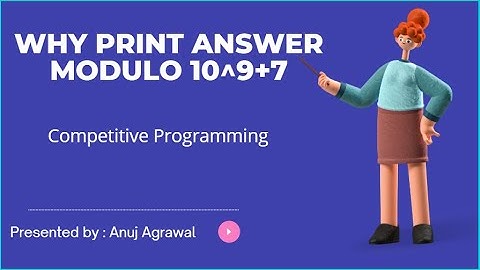 Why Print answer modulo 10^9 + 7 | Computer Science Guide | Anuj Agrawal