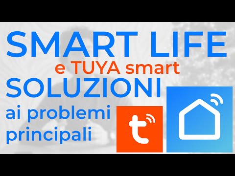 SMART LIFE e TUYA - soluzioni ai PROBLEMI di installazione più comuni