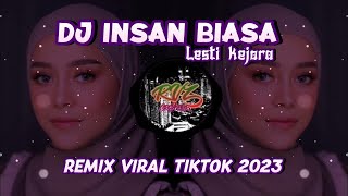 DJ INSAN BIASA LESTI KEJORA || REMIX VIRAL TIKTOK 2023