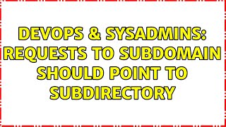 DevOps & SysAdmins: Requests to subdomain should point to subdirectory (2 Solutions!!)
