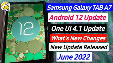 Samsung Galaxy Tab A7 Android 12 Update & One UI 4.1 Update Released June 2022