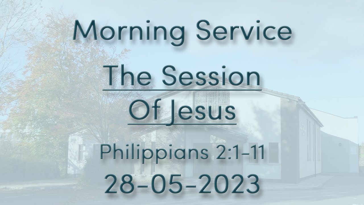 28/05/2023 - The Session Of Jesus - Morning Service - YouTube