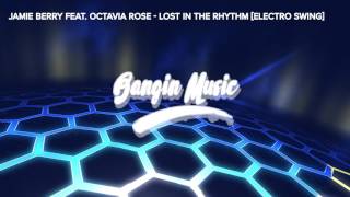 Video thumbnail of "Jamie Berry Feat. Octavia Rose - Lost In the Rhythm [ELECTRO SWING]"