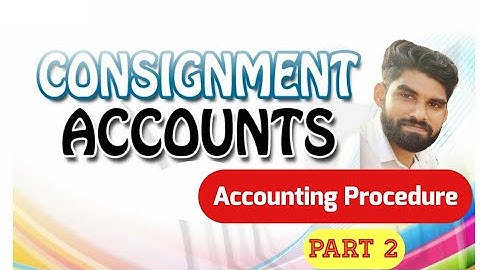 Consignment Accounts - Accounting Procedure - Part 2 | Advanced Accounting | Dr. Nisamudheen