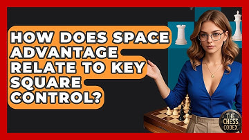 How Does Space Advantage Relate To Key Square Control? - The Chess Codex