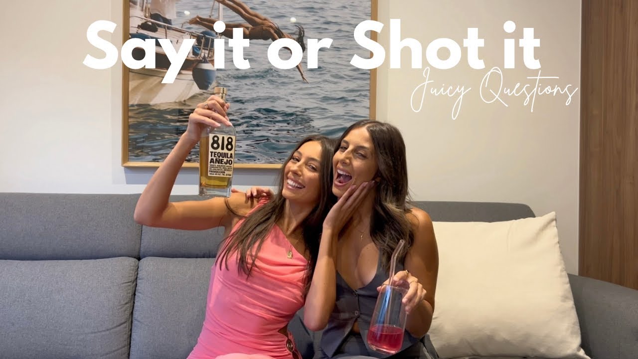 Say it or Shot it!!! JUICY QUESTIONS - YouTube