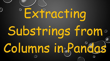 Extracting  Substrings from Columns in Pandas