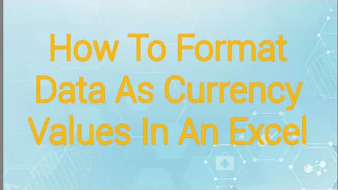 How To Format Data As Currency Values In An Excel