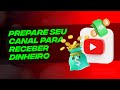 Como Preparar Seu Canal do YouTube Para Receber Monetização (YouTube Atualizado 2025)