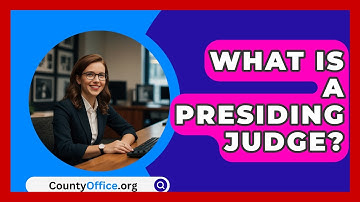 What Is A Presiding Judge? - CountyOffice.org