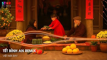 TẾT BÌNH AN REMIX - Tết Là Tết Sum Vầy Remix, Một Năm Cũ Đã Qua | Nhạc Tết Remix, Nhạc Xuân 2026 Hay