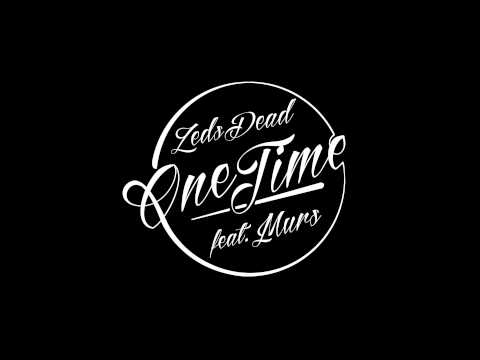 Zeds Dead - One Time ft Murs