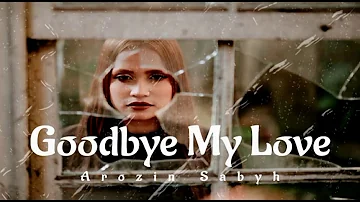 Arozin Sabyh - Goodbye My Love
