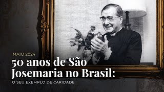 Recolhimento | 50 anos de São Josemaria no Brasil: o seu exemplo de caridade