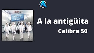 A la antigüita - Calibre 50 (LETRA/LYRIC)