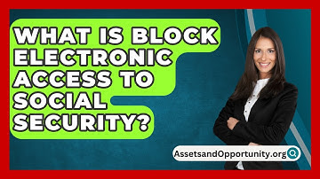 What Is Block Electronic Access To Social Security? - AssetsandOpportunity.org