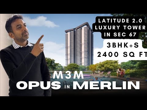 M3M Opus in Merlin | Latitude 2.0 Luxury Tower in Sec 67, 3bhk+s- 2400 sq ft #m3m #merlin #gurgaon