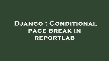 Django : Conditional page break in reportlab