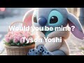 Tyson Yoshi Would You Be Mine Lyrics