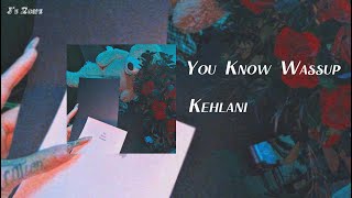 Kehlani - You Know Wassup (Lyrics)