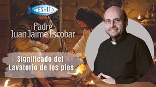 Significado del Lavatorio de Los Pies - Padre Juan Jaime Escobar