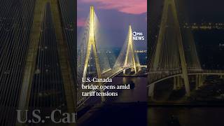 U.S.-Canada bridge opens amid tariff tensions