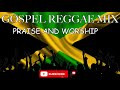 Gospel reggae mix  praise and worship  jamaican gospel music  dj david gospel reggae  2020