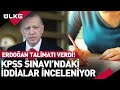 Cumhurbaşkanı Erdoğan'dan KPSS Talimatı! Sorular İncelenecek!