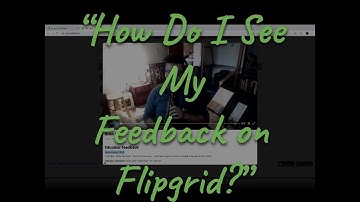 "How Do I See My Feedback in Flipgrid?"  Flipgrid Tutorial