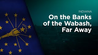 State Song of Indiana - On the Banks of the Wabash, Far Away